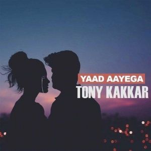 Yaad-Aayega- Tony Kakkar mp3 song lyrics
